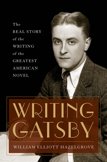 WRITING GATSBY: THE REAL STORY OF THE WR - WILLIAM HAZELGROVE