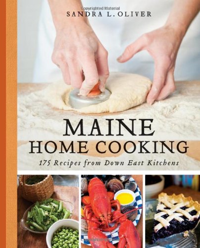 MAINE HOME COOKING: 175 RECIPES FROM AN - SANDRA OLIVER