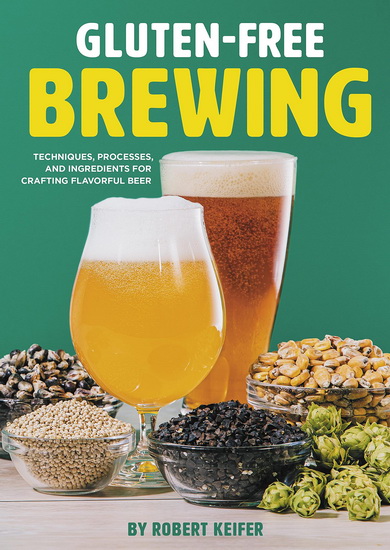 Gluten-Free Brewing: Techniques, Processes, and Ingredients for Crafting Flavorful Beer - COLLECTIF