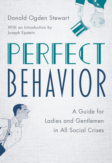 PERFECT BEHAVIOR: A GUIDE FOR LADIES - DONALD OGDEN STEWART