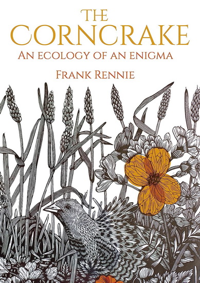 CORNCRAKE: AN ECOLOGY OF AN ENIGMA - FRANK RENNIE