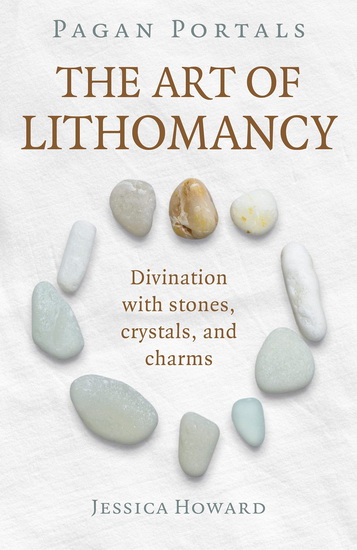 Pagan Portals - The Art of Lithomancy: Divination with stones, crystals, and charms - COLLECTIF