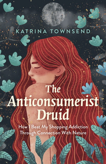 ANTICONSUMERIST DRUID - KATRINA TOWNSEND