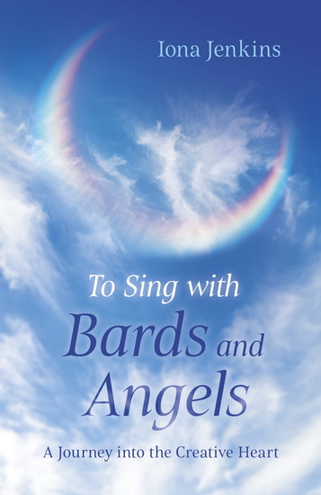 TO SING WITH BARDS AND ANGELS: A JOURNEY - IONA JENKINS