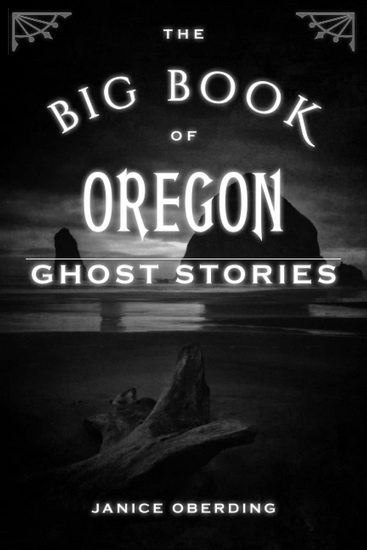 BIG BOOK OF OREGON GHOST STORIES - JANICE OBERDING