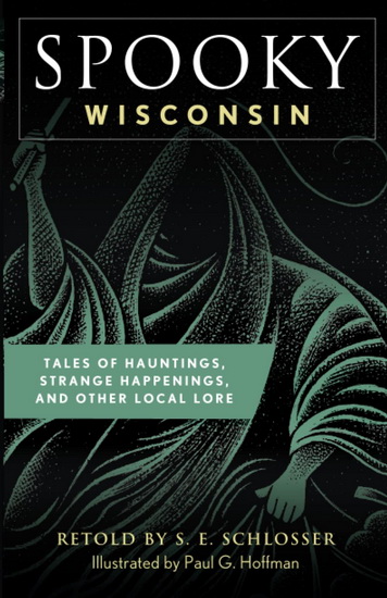 Spooky Wisconsin: Tales of Hauntings, Strange Happenings, and Other Local Lore - COLLECTIF