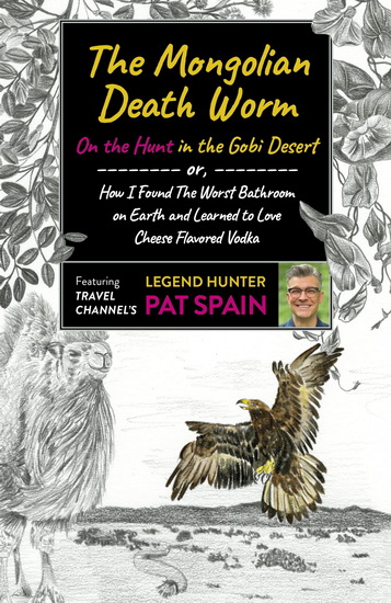 MONGOLIAN DEATH WORM: ON THE HUNT IN THE - PAT SPAIN