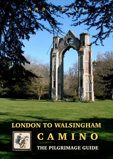 LONDON TO WALSINGHAM CAMINO: THE PILGRIM - ANDY BULL