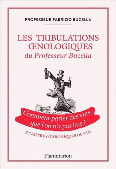 Les Tribulations oenologiques du professeur Bucella : comment parler des vins que l&#39;on n&#39;a pas bus ? - FABRIZIO BUCELLA
