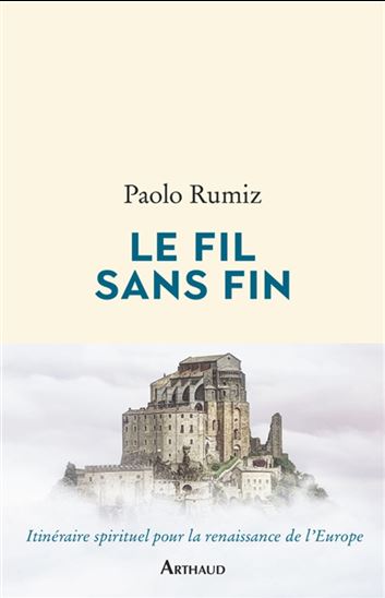 Le Fil sans fin : itinéraire spirituel pour la renaissance de l&#39;Europe - PAOLO RUMIZ