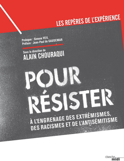 Pour résister : à l’engrenage des extrémismes, des racismes et de l’antisémitisme - ALAIN CHOURAQUI & AL