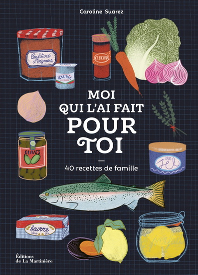 Moi qui l&#39;ai fait pour toi : 60 recettes de famille - CAROLINE SUAREZ