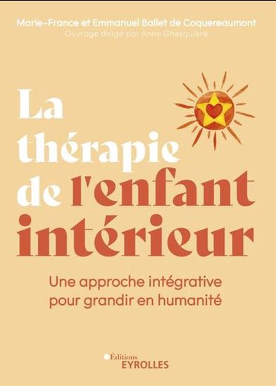 La Thérapie de l&#39;enfant intérieur : une approche intégrative pour grandir en humanité - EMMANUEL BALLET DE COQUEREAUMONT - M-F