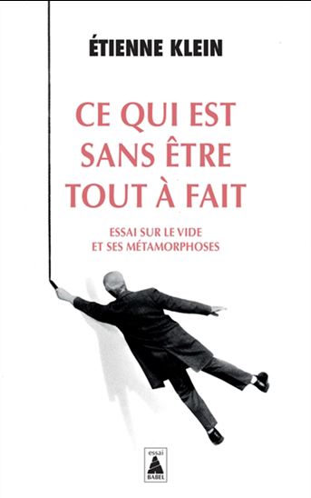 Ce qui est sans être tout à fait : essai sur le vide et ses métamorphoses - ÉTIENNE KLEIN