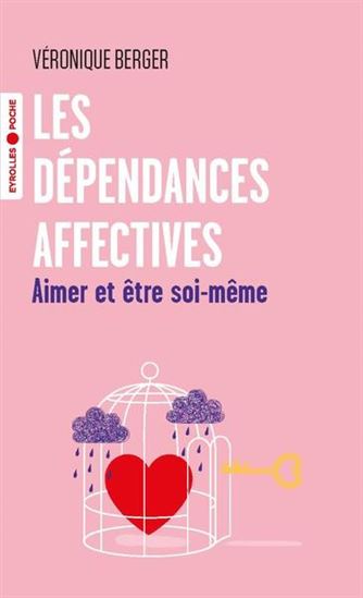Les Dépendances affectives : aimer et être soi - VÉRONIQUE BERGER