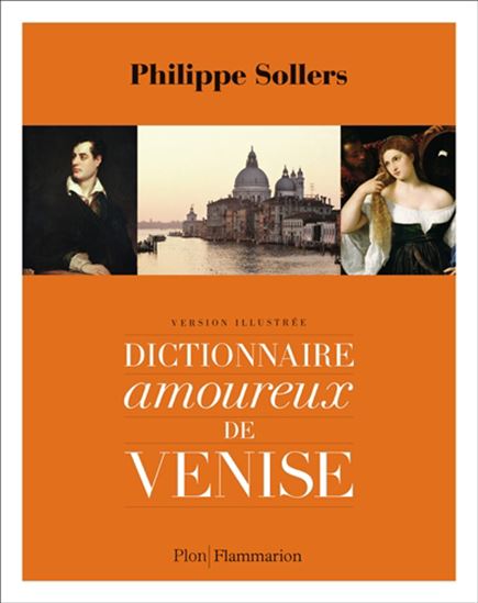Dictionnaire amoureux de Venise : version illustrée N. éd. - PHILIPPE SOLLERS