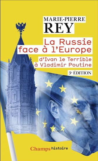 La Russie face à l'Europe : d'Ivan le Terrible à Vladimir Poutine N. éd. - MARIE-PIERRE REY