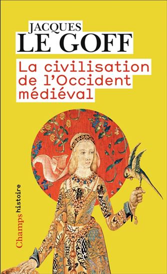La Civilisation de l'Occident médiéval N. éd. - JACQUES LE GOFF