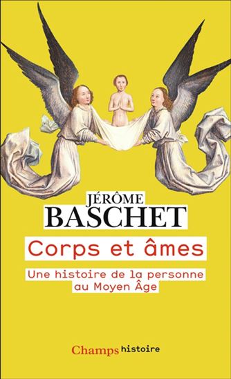 Corps et âmes : une histoire de la personne au Moyen Âge - JÉRÔME BASCHET