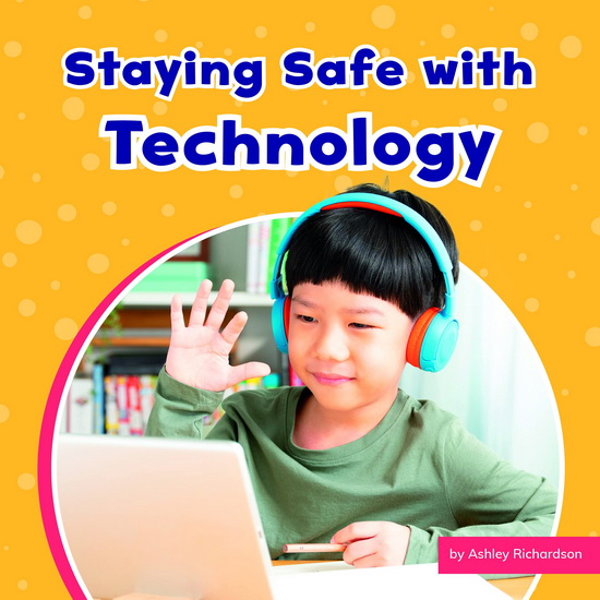 Staying Safe with Technology - ASHLEY RICHARDSON