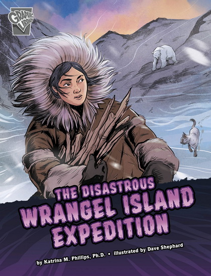 The Disastrous Wrangel Island Expedition - KATRINA M PHILLIPS - DAVID SHEPHARD