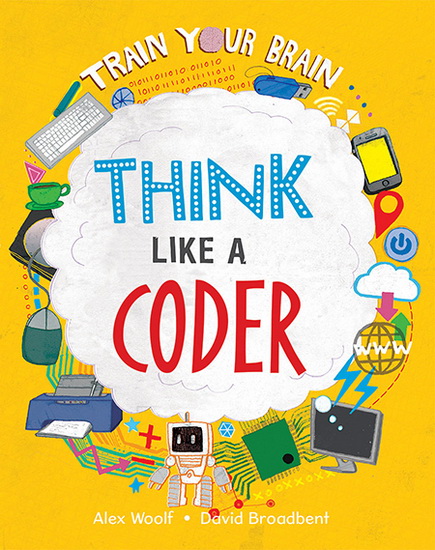 Think Like a Coder - ALEX WOOLF - DAVID BROADBENT