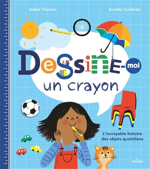 Dessine-moi un crayon : l&#39;incroyable histoire des objets quotidiens - ISABEL THOMAS - AURÉLIE GUILLEREY