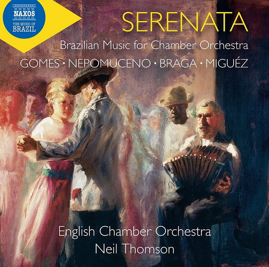 Braga, Gomes, Miguez & Nepomuceno: Serenata - Brazilian Music for Chamber Orchestra - COMPILATION CLASSIQUE