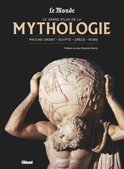 Le Grand atlas de la mythologie : Mésopotamie, Égypte, Grèce, Rome - COLLECTIF