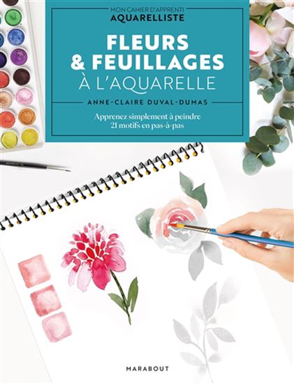 Fleurs & feuillages à l&#39;aquarelle - ANNE-CLAIRE DUVAL-DUMAS