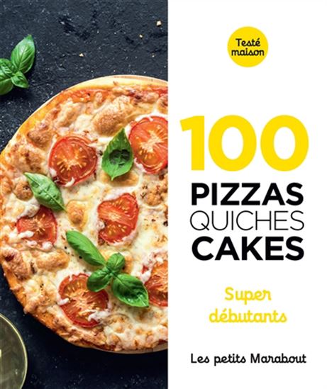 100 pizzas, quiches, cakes : super débutants - COLLECTIF