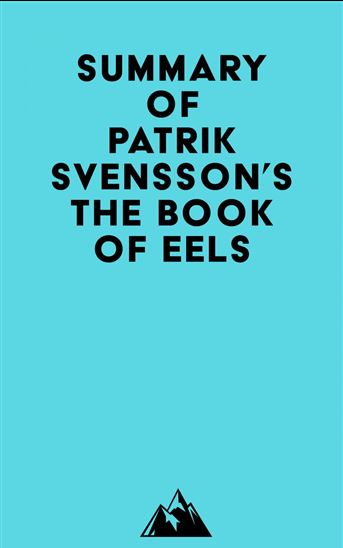 Summary of Patrik Svensson&#39;s The Book of Eels - EVEREST MEDIA