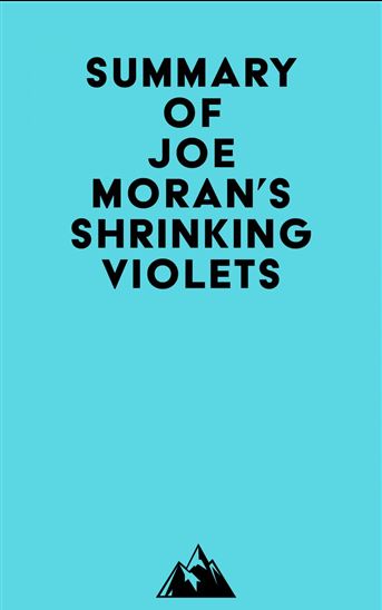 Summary of Joe Moran&#39;s Shrinking Violets - EVEREST MEDIA