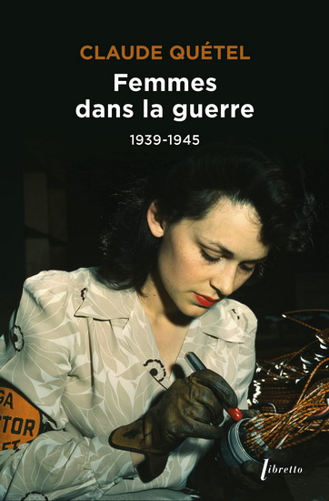 Femmes dans la guerre, 1939-1945 - CLAUDE QUÉTEL