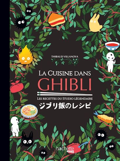 La Cuisine dans Ghibli : les recettes du studio légendaire - THIBAUD VILLANOVA