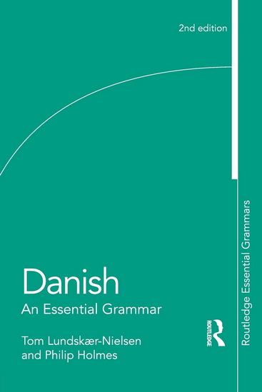 Danish: An Essential Grammar 2nd ed. - TOM LUNDSKAER-NIELSEN - PHILIP HOLMES