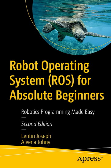 Robot Operating System (ROS) for Absolute Beginners: Robotics Programming Made Easy - LENTIN JOSEPH