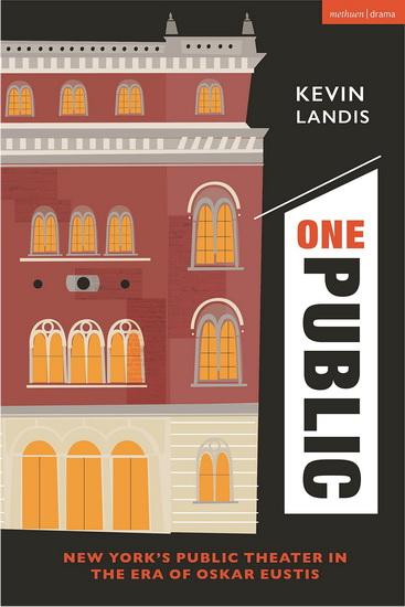 One Public: New York&#39;s Public Theater in the Era of Oskar Eustis - KEVIN LANDIS