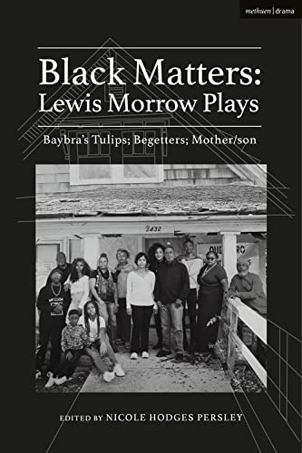 Black Matters: Lewis Morrow Plays: Baybra&#39;s Tulips, Begetters, Motherson - LEWIS MORROW