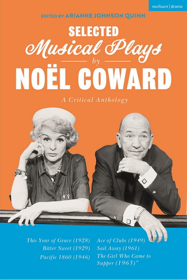 Selected Musical Plays by Noel Coward: A Critical Anthology: This Year of Grace, Bitter Sweet, Words and Music, Pacific 1860, Ace of Clubs, Sail Away, The Girl Who Came to Supper - NOEL COWARD