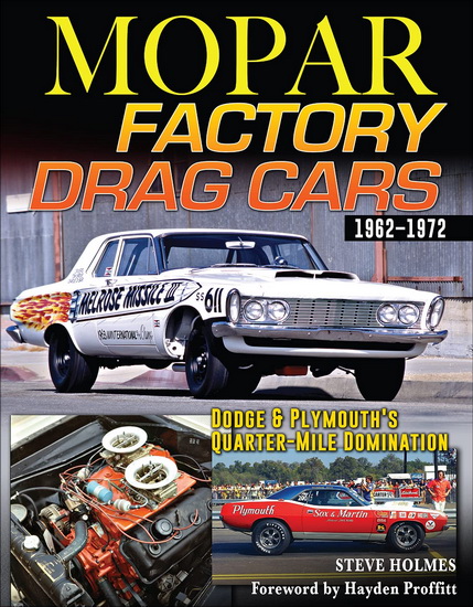 Mopar Factory Drag Cars: Dodge & Plymouth&#39;s Quarter-Mile Domination 1961-1972 - STEVE HOLMES