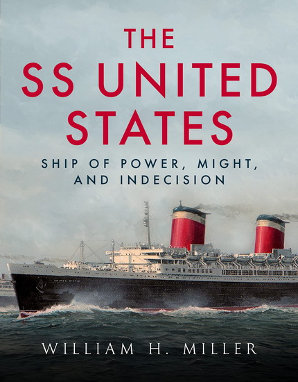 SS United States: Ship of Power, Might, and Indecision - WILLIAM MILLER