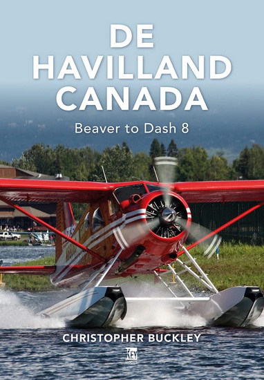 De Havilland Canada: Beaver to Dash 8 - CHRISTOPHER BUCKLEY