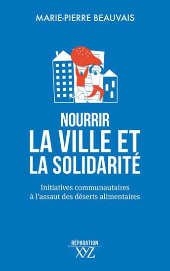 Nourrir la ville et la solidarité : Initiatives communautaires à l&#39;assaut des déserts alimentaires - MARIE-PIERRE BEAUVAIS