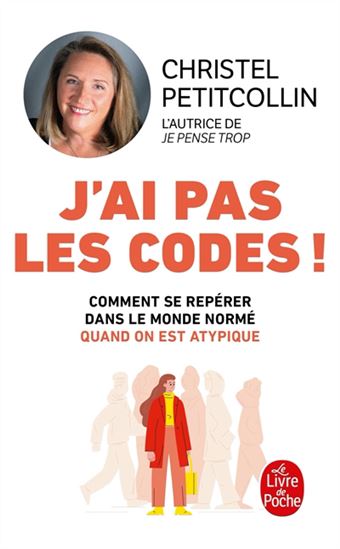 J'ai pas les codes ! : comment se repérer dans le monde normé quand on est atypique - CHRISTEL PETITCOLLIN