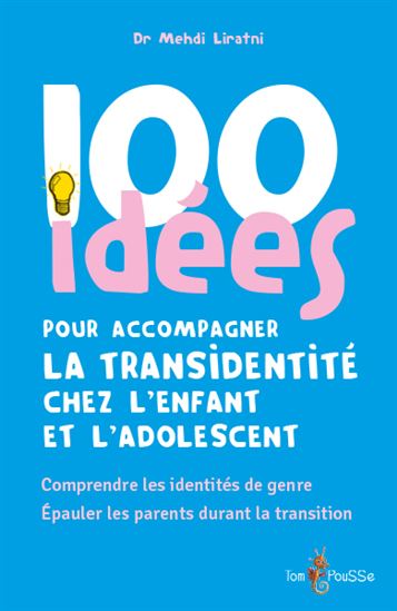 100 idées pour accompagner la transidentité chez l'enfant et l'adolescent : comprendre les identités de genre, épauler les parents durant la transition - MEHDI LIRATNI