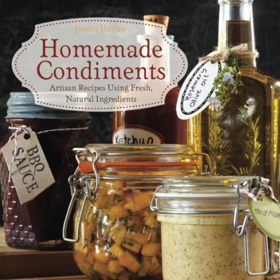 Homemade Condiments - JESSICA HARLAN