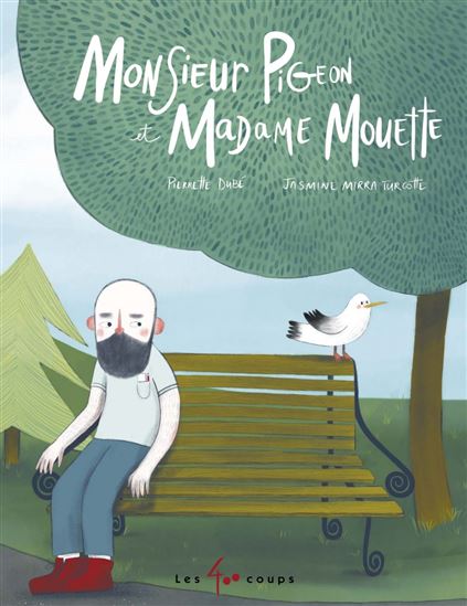 Monsieur Pigeon et madame Mouette - PIERRETTE DUBÉ - JASMINE MIRRA TURCOTTE