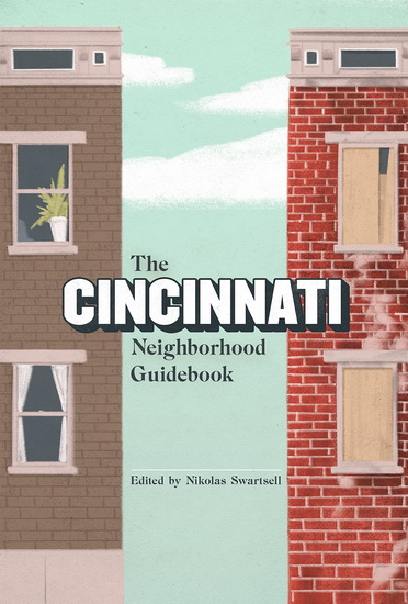 The Cincinnati Neighborhood Guidebook - NICK SWARTSELL