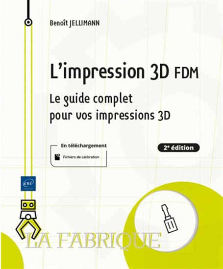 L'Impression 3D FDM : le guide complet pour vos impressions 3D N. éd. - BENOÎT JELLIMANN